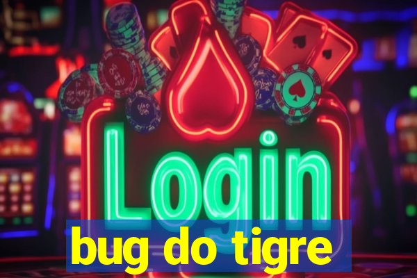 bug do tigre